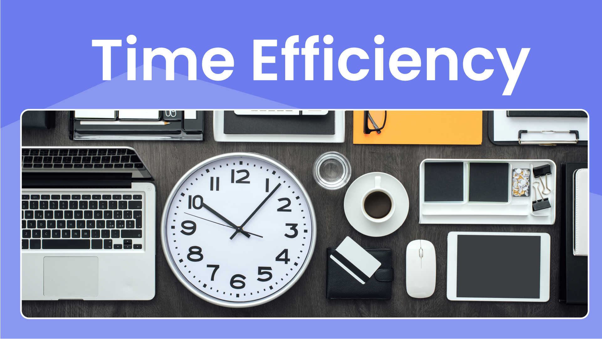 How to be Time Efficient - 6 Tips for Work