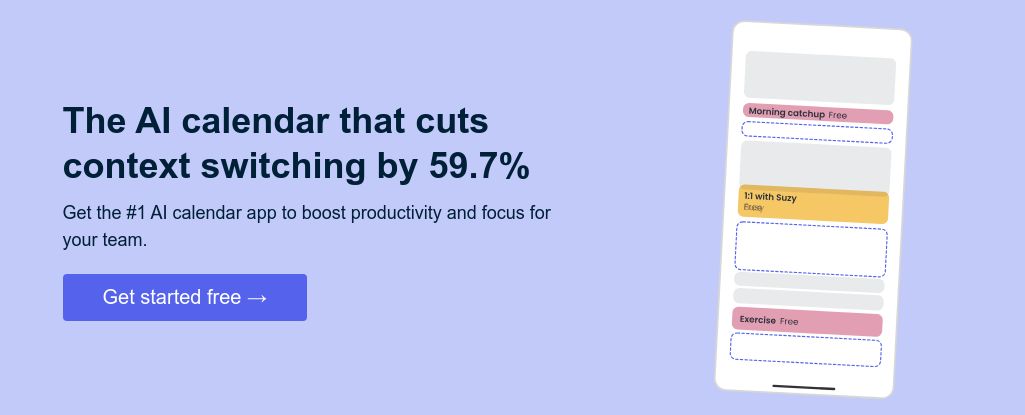 AI calendar that cuts context switching by 59.7%   Get the #1 AI calendar app to boost productivity for your team.