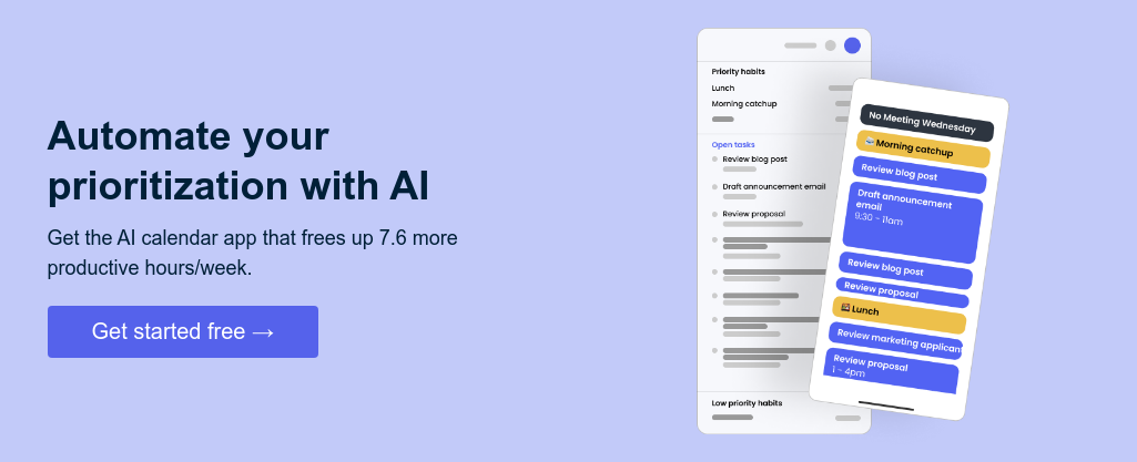 Automate your ruthless prioritization with AI   Get the AI calendar app that frees up 7.6 more productive hours/week.