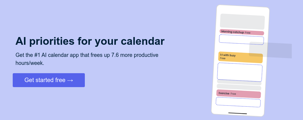 AI priorities for your calendar   Get the #1 AI calendar app that frees up 7.6 more productive hours/week.