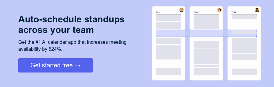 Auto-schedule standups across your team   Get the #1 AI calendar app that increases meeting availability by 524%.