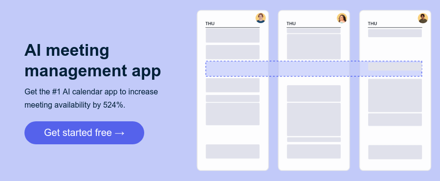 AI meeting management app Get the #1 AI calendar app to increase meeting availability by 524%.