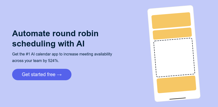 Book round robin meetings with AI Get the #1 AI calendar app to increase meeting availability by 524%.