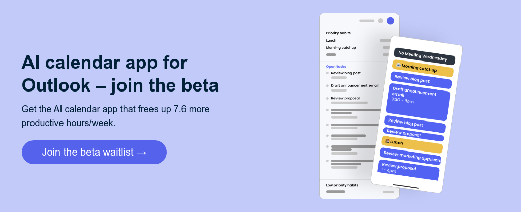 AI calendar app for Outlook – join the beta   Get the AI calendar app that frees up 7.6 more productive hours/week.