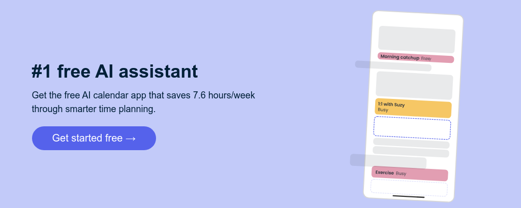#1 free AI assistant   Get the free AI calendar app that saves 7.6 hours/week through smarter time planning.