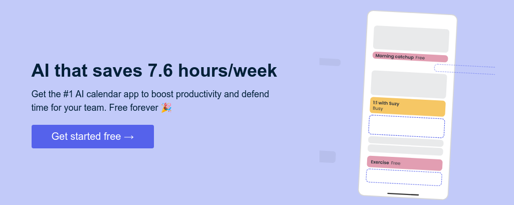 AI that saves 7.6 hours/week   Get the #1 AI calendar app to boost productivity and defend time for your team. Free forever ��